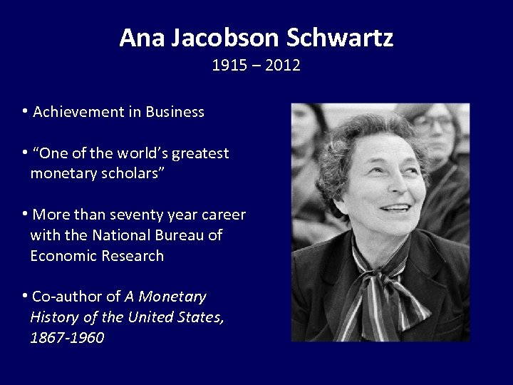 Ana Jacobson Schwartz 1915 – 2012 • Achievement in Business • “One of the
