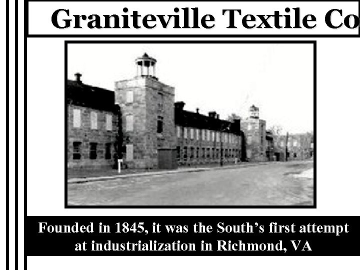 Graniteville Textile Co Founded in 1845, it was the South’s first attempt at industrialization