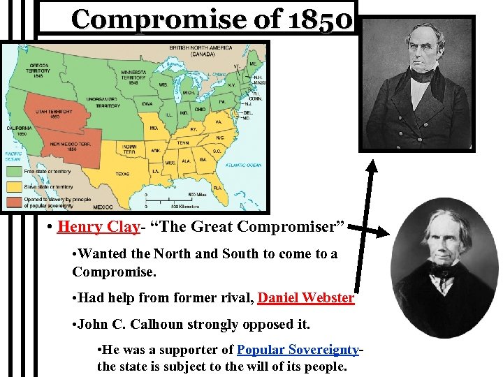 Compromise of 1850 • Henry Clay- “The Great Compromiser” • Wanted the North and