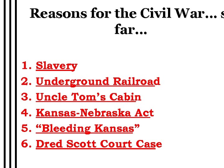 Reasons for the Civil War… s far… 1. 2. 3. 4. 5. 6. Slavery