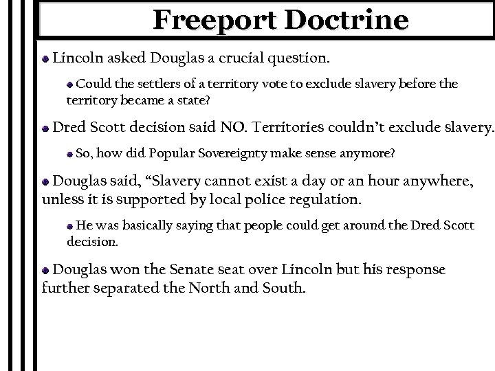 Freeport Doctrine Lincoln asked Douglas a crucial question. Could the settlers of a territory