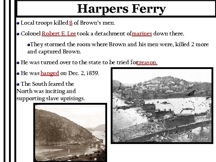 Harpers Ferry Local troops killed 8 of Brown’s men. Colonel Robert E. Lee took