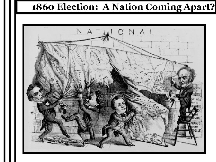 1860 Election: A Nation Coming Apart? ! 
