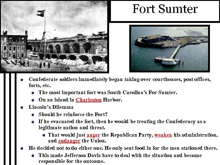 Fort Sumter Confederate soldiers immediately began taking over courthouses, post offices, forts, etc. The