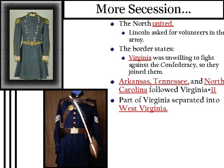 More Secession… The North united. Lincoln asked for volunteers in the army. The border