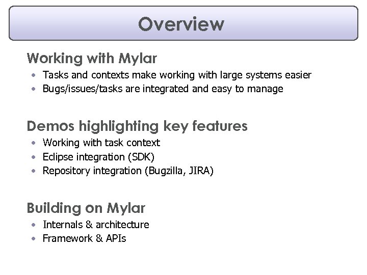 Overview Working with Mylar • Tasks and contexts make working with large systems easier