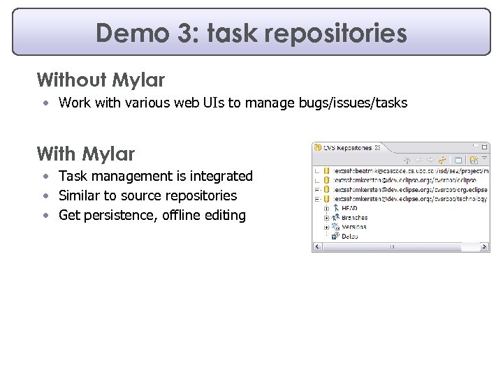 Demo 3: task repositories Without Mylar • Work with various web UIs to manage