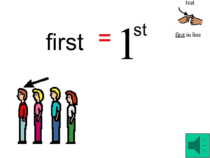 first = 1 st first in line 