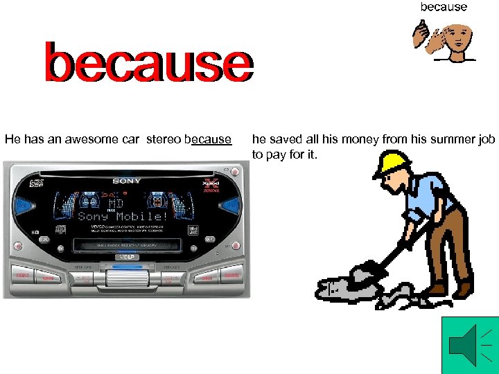 because He has an awesome car stereo because he saved all his money from