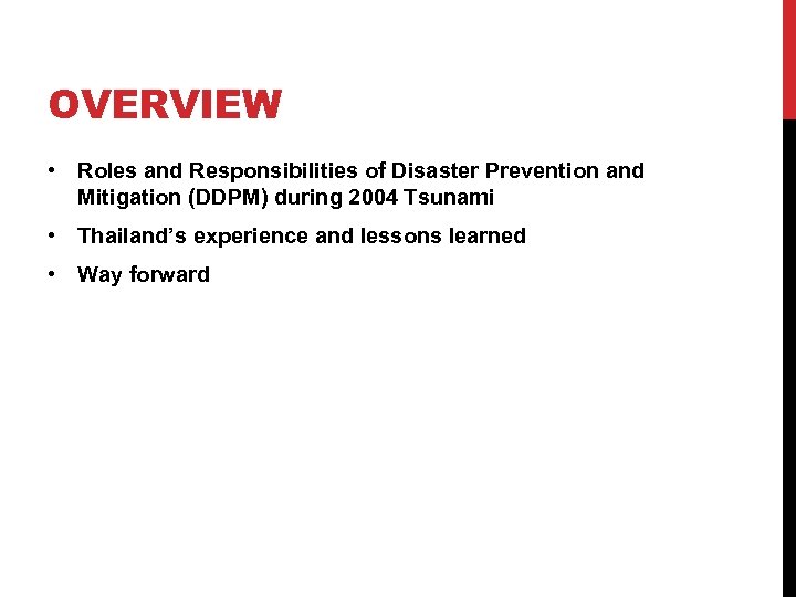 OVERVIEW • Roles and Responsibilities of Disaster Prevention and Mitigation (DDPM) during 2004 Tsunami