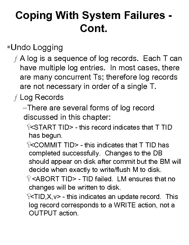 Coping With System Failures Cont. §Undo Logging ƒ A log is a sequence of
