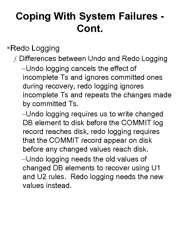 Coping With System Failures Cont. §Redo Logging ƒ Differences between Undo and Redo Logging