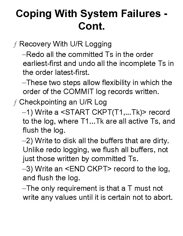 Coping With System Failures Cont. ƒ Recovery With U/R Logging –Redo all the committed
