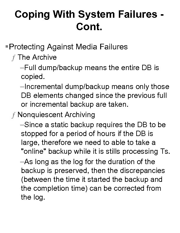 Coping With System Failures Cont. §Protecting Against Media Failures ƒ The Archive –Full dump/backup