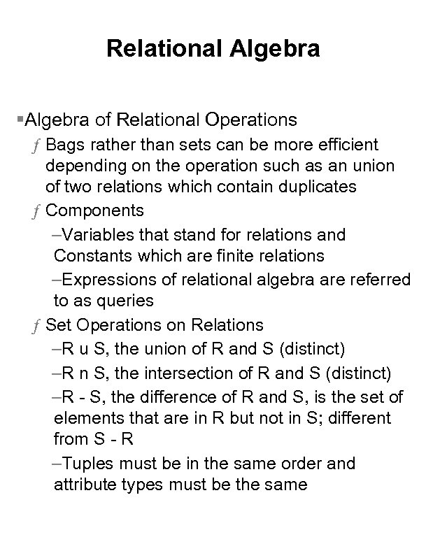 Relational Algebra §Algebra of Relational Operations ƒ Bags rather than sets can be more