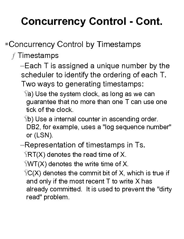 Concurrency Control - Cont. §Concurrency Control by Timestamps ƒ Timestamps –Each T is assigned
