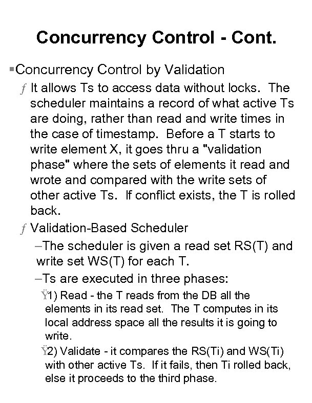 Concurrency Control - Cont. §Concurrency Control by Validation ƒ It allows Ts to access
