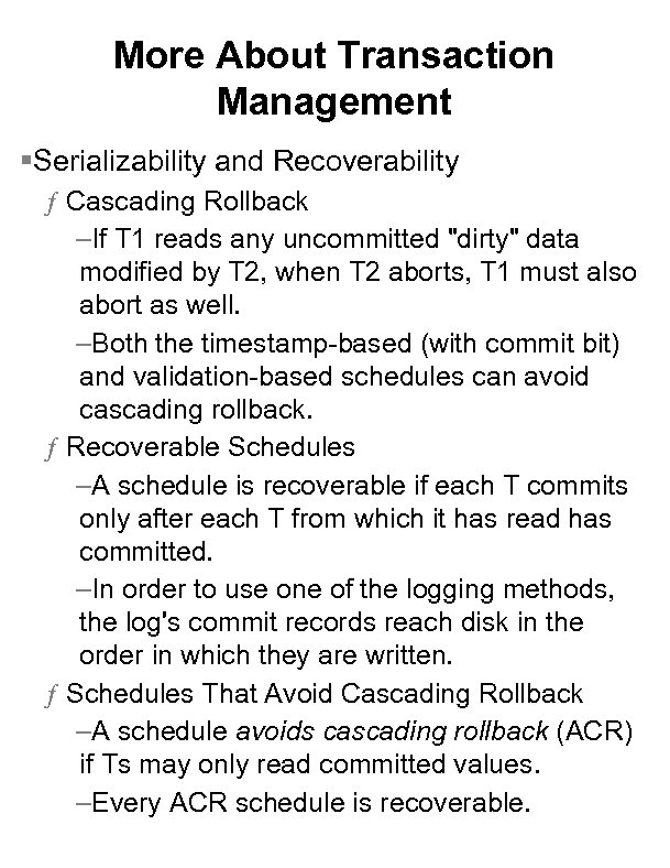 More About Transaction Management §Serializability and Recoverability ƒ Cascading Rollback –If T 1 reads