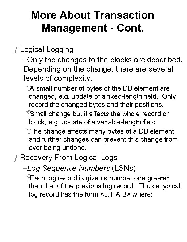 More About Transaction Management - Cont. ƒ Logical Logging –Only the changes to the