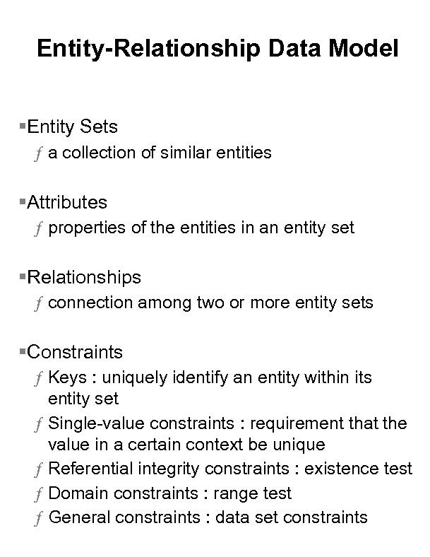 Entity-Relationship Data Model §Entity Sets ƒ a collection of similar entities §Attributes ƒ properties