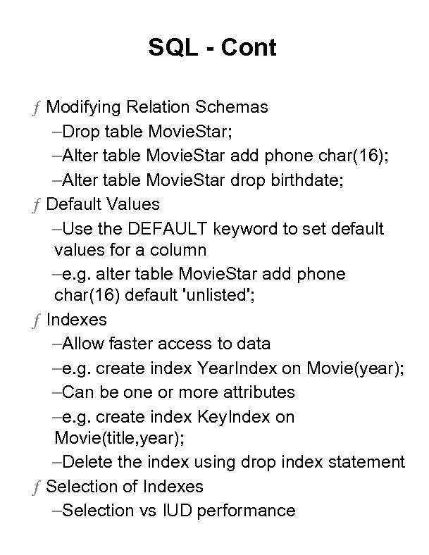 SQL - Cont ƒ Modifying Relation Schemas –Drop table Movie. Star; –Alter table Movie.