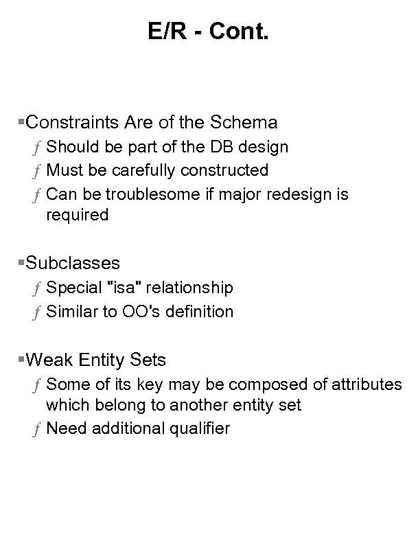 E/R - Cont. §Constraints Are of the Schema ƒ Should be part of the