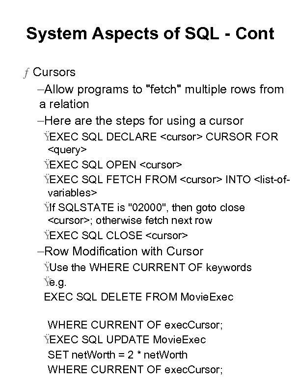 System Aspects of SQL - Cont ƒ Cursors –Allow programs to "fetch" multiple rows
