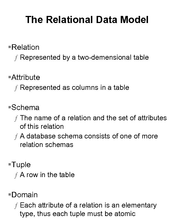 The Relational Data Model §Relation ƒ Represented by a two-demensional table §Attribute ƒ Represented