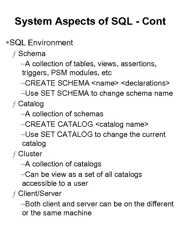 System Aspects of SQL - Cont §SQL Environment ƒ Schema –A collection of tables,