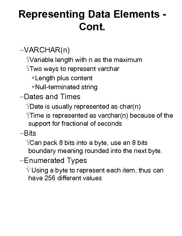 Representing Data Elements Cont. –VARCHAR(n) Ÿ Variable length with n as the maximum Ÿ