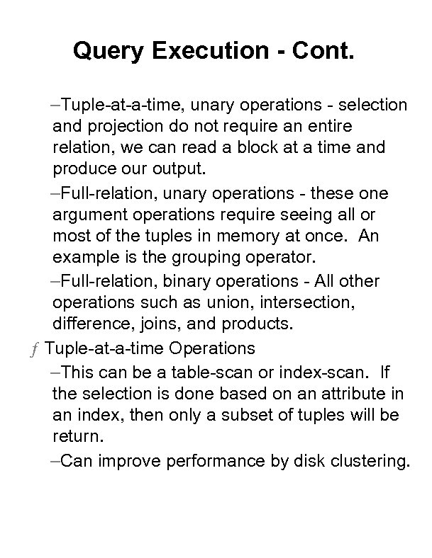 Query Execution - Cont. –Tuple-at-a-time, unary operations - selection and projection do not require