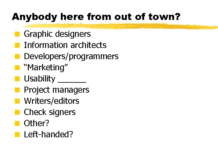 Anybody here from out of town? < Graphic designers < Information architects < Developers/programmers