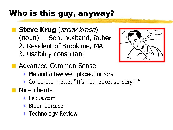 Who is this guy, anyway? < Steve Krug (steev kroog) (noun) 1. Son, husband,