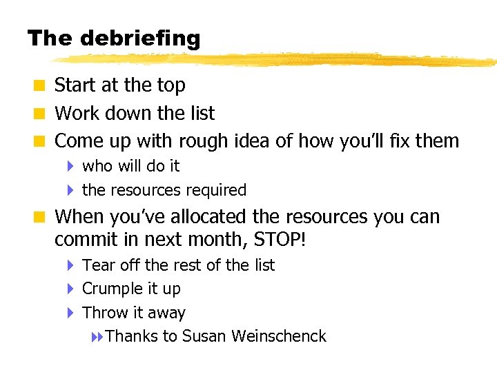 The debriefing < Start at the top < Work down the list < Come