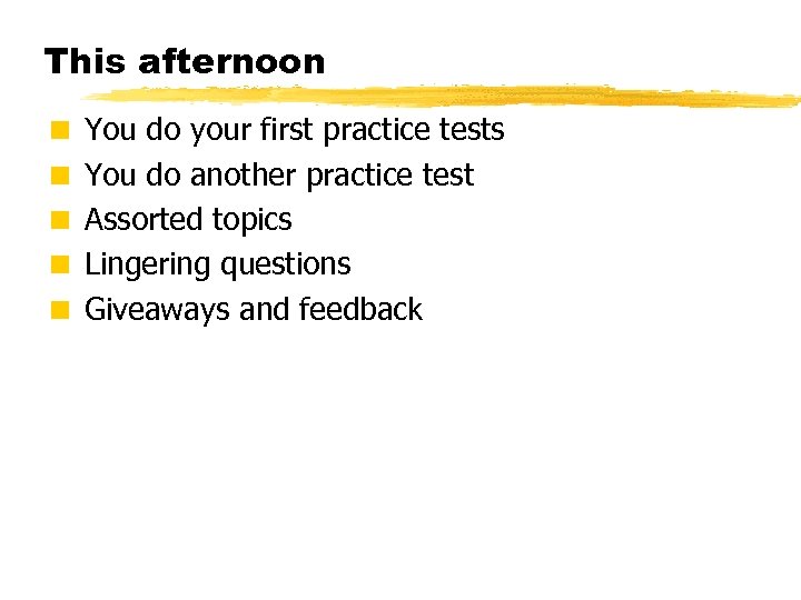 This afternoon < You do your first practice tests < You do another practice
