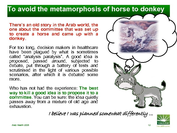 To avoid the metamorphosis of horse to donkey There’s an old story in the