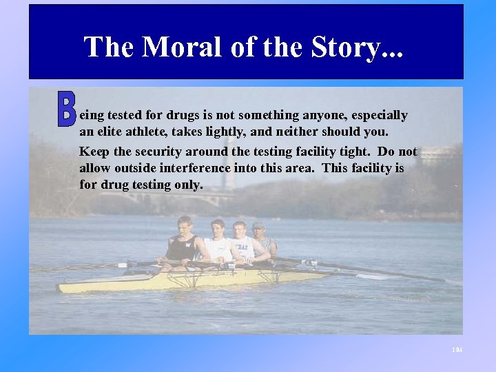 The Moral of the Story. . . eing tested for drugs is not something