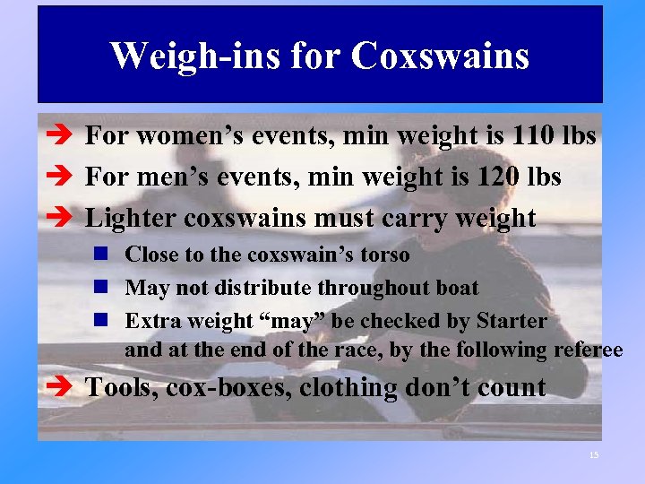 Weigh-ins for Coxswains è For women’s events, min weight is 110 lbs è For