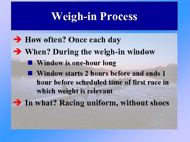 Weigh-in Process è How often? Once each day è When? During the weigh-in window