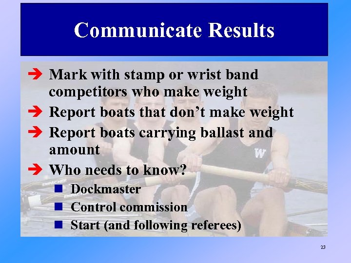 Communicate Results è Mark with stamp or wrist band competitors who make weight è
