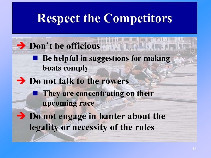 Respect the Competitors è Don’t be officious n Be helpful in suggestions for making