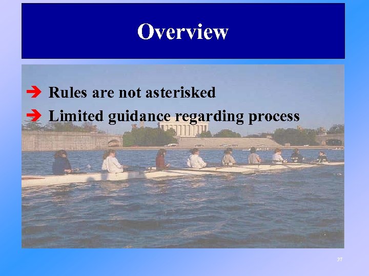 Overview è Rules are not asterisked è Limited guidance regarding process 37 