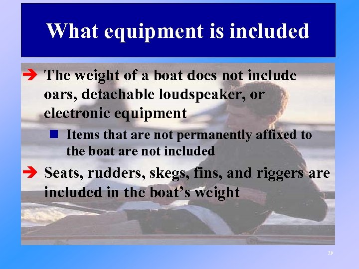 What equipment is included è The weight of a boat does not include oars,