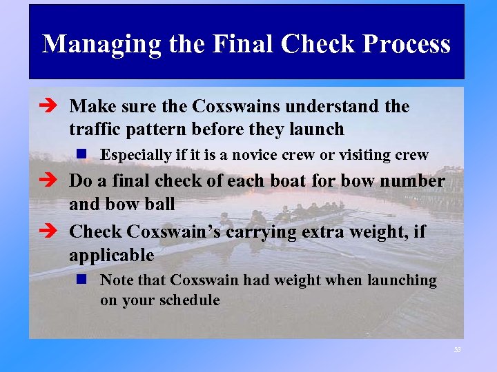 Managing the Final Check Process è Make sure the Coxswains understand the traffic pattern