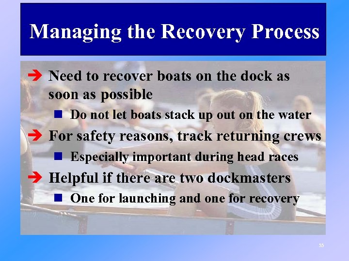 Managing the Recovery Process è Need to recover boats on the dock as soon
