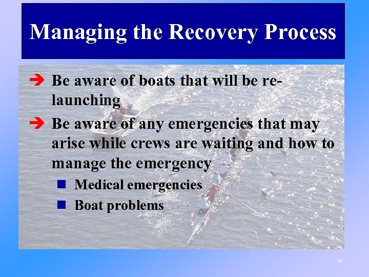 Managing the Recovery Process è Be aware of boats that will be relaunching è