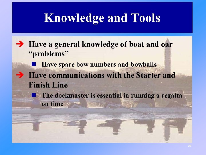 Knowledge and Tools è Have a general knowledge of boat and oar “problems” n