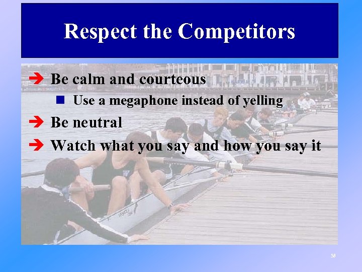 Respect the Competitors è Be calm and courteous n Use a megaphone instead of