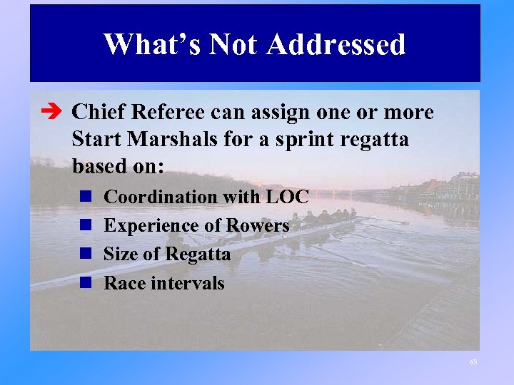 What’s Not Addressed è Chief Referee can assign one or more Start Marshals for