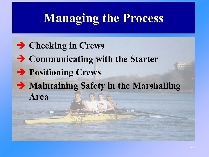 Managing the Process è è Checking in Crews Communicating with the Starter Positioning Crews